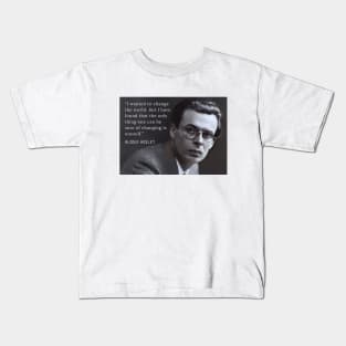 Aldous Leonard Huxley portrait and quote about change: “I wanted to change the world....” Kids T-Shirt